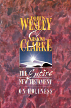 Entire New Testament on Holiness By John Wesley & Adam Clarke